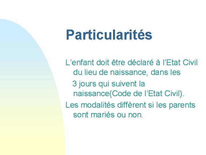 Particularités L’enfant doit être déclaré à l’Etat Civil du lieu de naissance, dans les