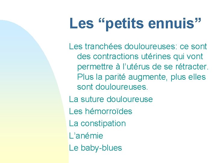 Les “petits ennuis” Les tranchées douloureuses: ce sont des contractions utérines qui vont permettre