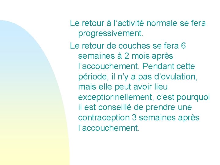 Le retour à l’activité normale se fera progressivement. Le retour de couches se fera Le retour à l’activité normale se fera progressivement. Le retour de couches se fera