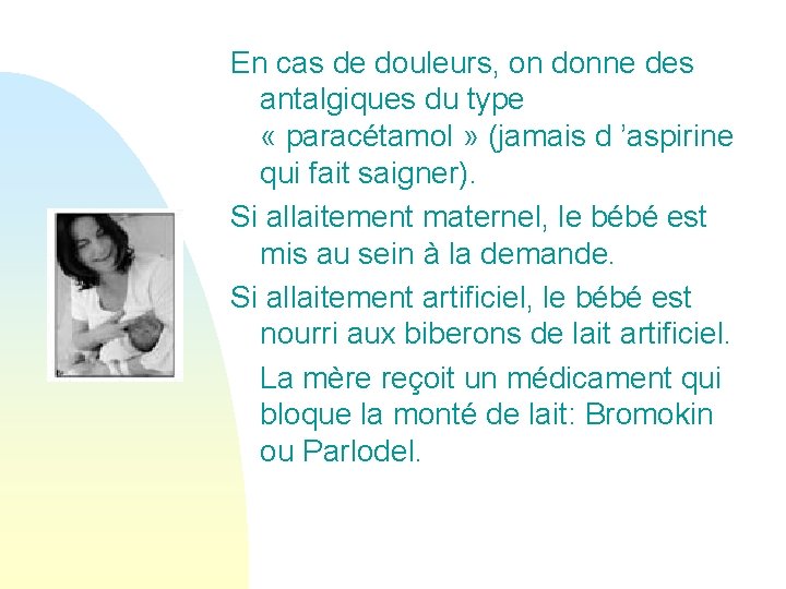 En cas de douleurs, on donne des antalgiques du type « paracétamol » (jamais