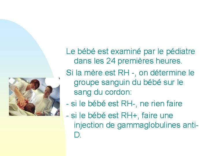 Le bébé est examiné par le pédiatre dans les 24 premières heures. Si la Le bébé est examiné par le pédiatre dans les 24 premières heures. Si la