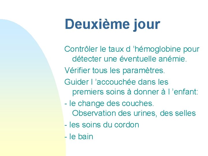 Deuxième jour Contrôler le taux d ’hémoglobine pour détecter une éventuelle anémie. Vérifier tous