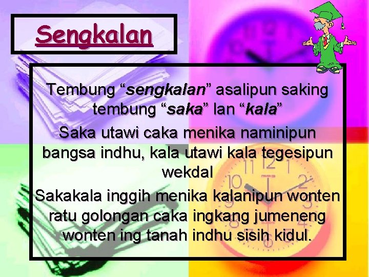 Sengkalan Tembung “sengkalan” asalipun saking tembung “saka” lan “kala” Saka utawi caka menika naminipun