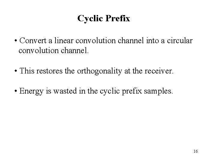 Cyclic Prefix • Convert a linear convolution channel into a circular convolution channel. •