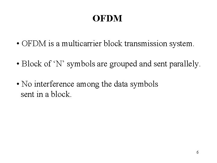 OFDM • OFDM is a multicarrier block transmission system. • Block of ‘N’ symbols