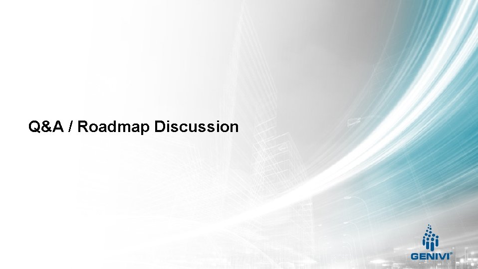 Q&A / Roadmap Discussion 