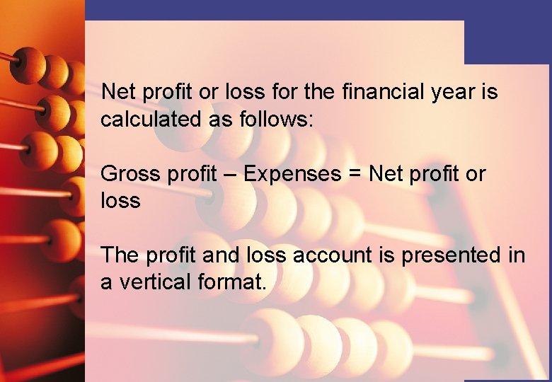 Net profit or loss for the financial year is calculated as follows: Gross profit