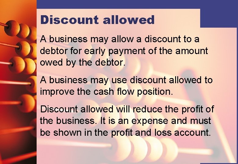 Discount allowed A business may allow a discount to a debtor for early payment