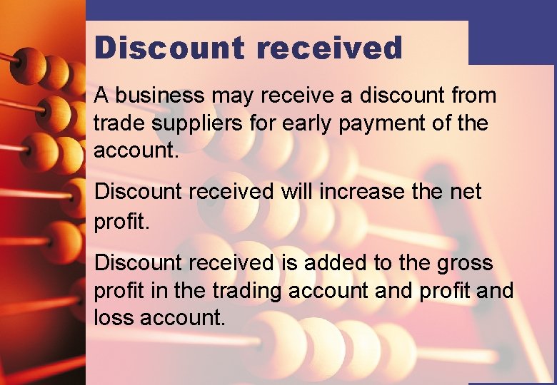 Discount received A business may receive a discount from trade suppliers for early payment