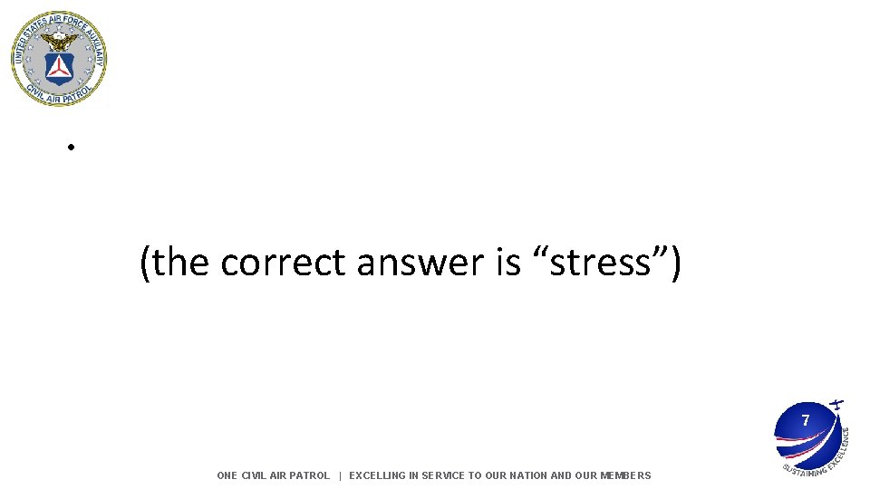 • (the correct answer is “stress”) 7 ONE CIVIL AIR PATROL | EXCELLING • (the correct answer is “stress”) 7 ONE CIVIL AIR PATROL | EXCELLING
