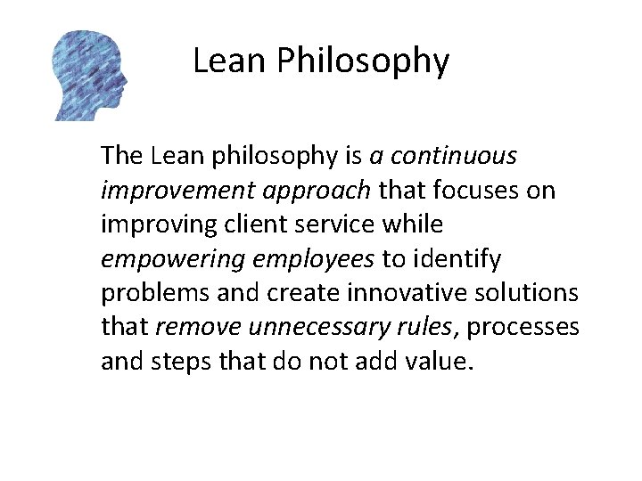 Lean Philosophy The Lean philosophy is a continuous improvement approach that focuses on improving