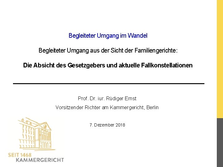 Begleiteter Umgang im Wandel Begleiteter Umgang aus der Sicht der Familiengerichte: Die Absicht des