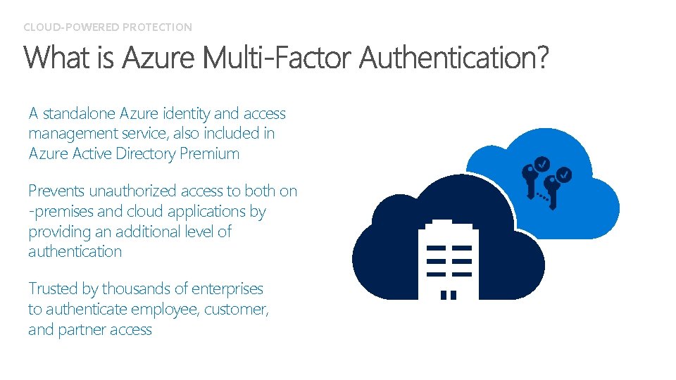 CLOUD-POWERED PROTECTION A standalone Azure identity and access management service, also included in Azure