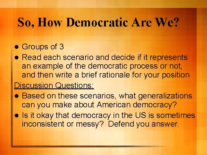 So, How Democratic Are We? Groups of 3 l Read each scenario and decide