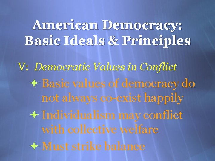 American Democracy: Basic Ideals & Principles V: Democratic Values in Conflict Basic values of