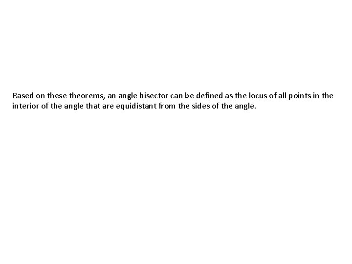 Based on these theorems, an angle bisector can be defined as the locus of Based on these theorems, an angle bisector can be defined as the locus of