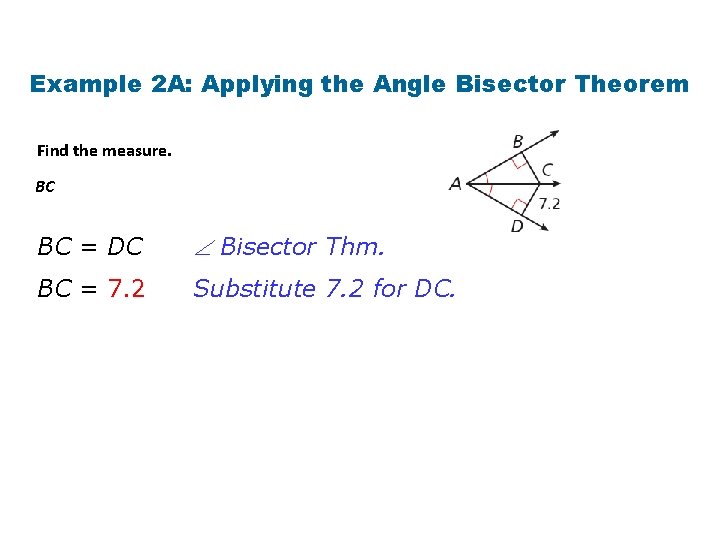 Example 2 A: Applying the Angle Bisector Theorem Find the measure. BC BC = Example 2 A: Applying the Angle Bisector Theorem Find the measure. BC BC =