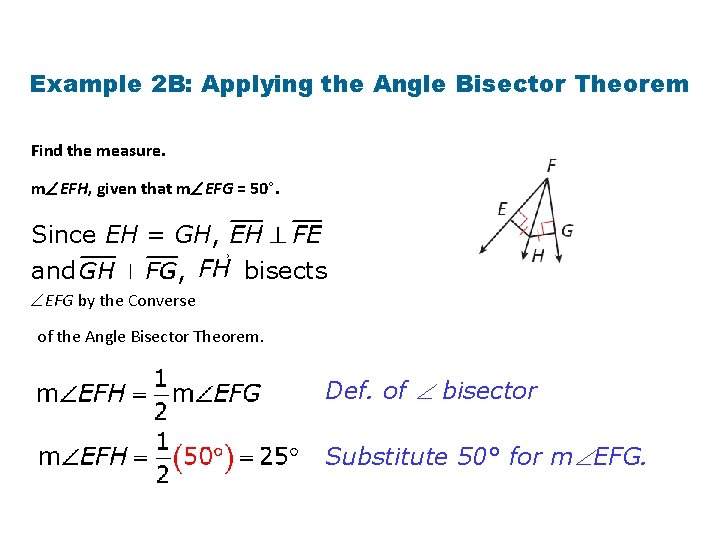 Example 2 B: Applying the Angle Bisector Theorem Find the measure. m EFH, given Example 2 B: Applying the Angle Bisector Theorem Find the measure. m EFH, given