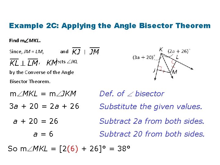 Example 2 C: Applying the Angle Bisector Theorem Find m MKL. Since, JM = Example 2 C: Applying the Angle Bisector Theorem Find m MKL. Since, JM =