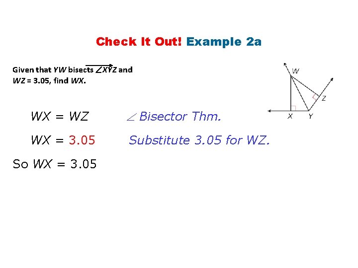 Check It Out! Example 2 a Given that YW bisects XYZ and WZ = Check It Out! Example 2 a Given that YW bisects XYZ and WZ =