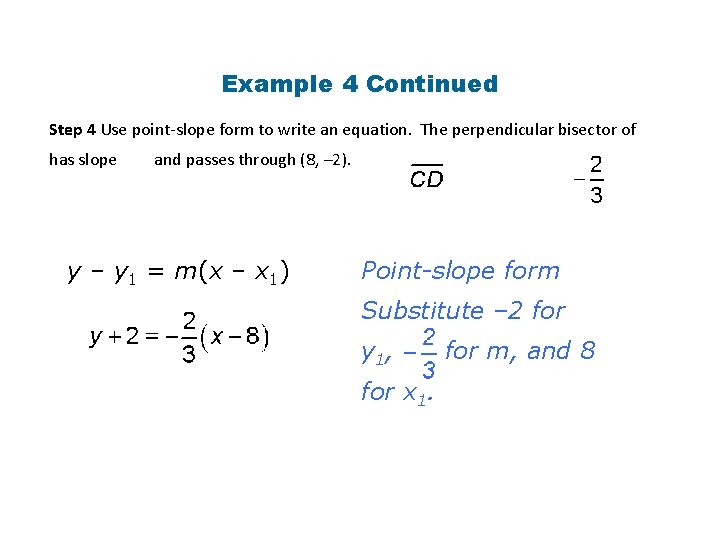 Example 4 Continued Step 4 Use point-slope form to write an equation. The perpendicular Example 4 Continued Step 4 Use point-slope form to write an equation. The perpendicular