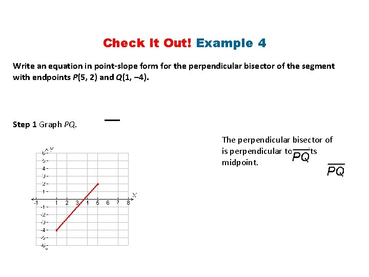 Check It Out! Example 4 Write an equation in point-slope form for the perpendicular Check It Out! Example 4 Write an equation in point-slope form for the perpendicular