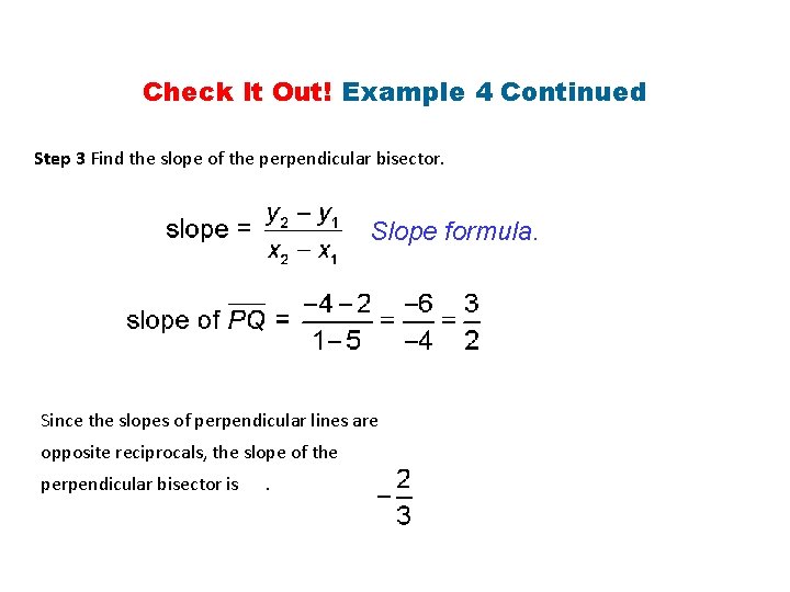 Check It Out! Example 4 Continued Step 3 Find the slope of the perpendicular Check It Out! Example 4 Continued Step 3 Find the slope of the perpendicular