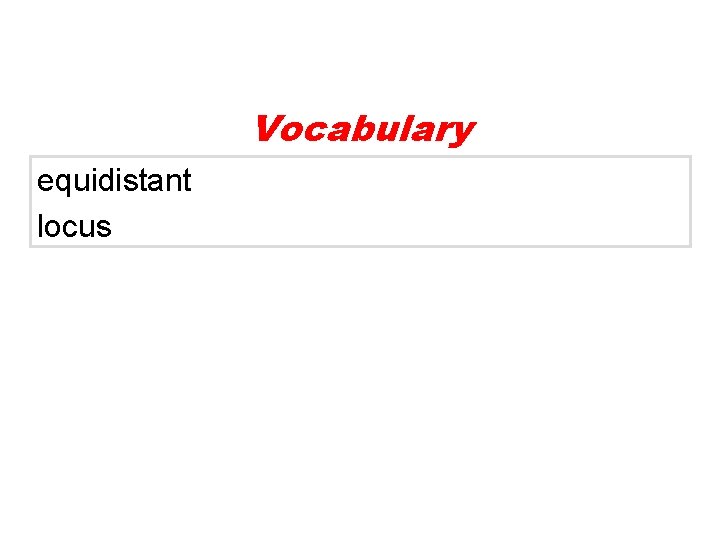 Vocabulary equidistant locus Vocabulary equidistant locus