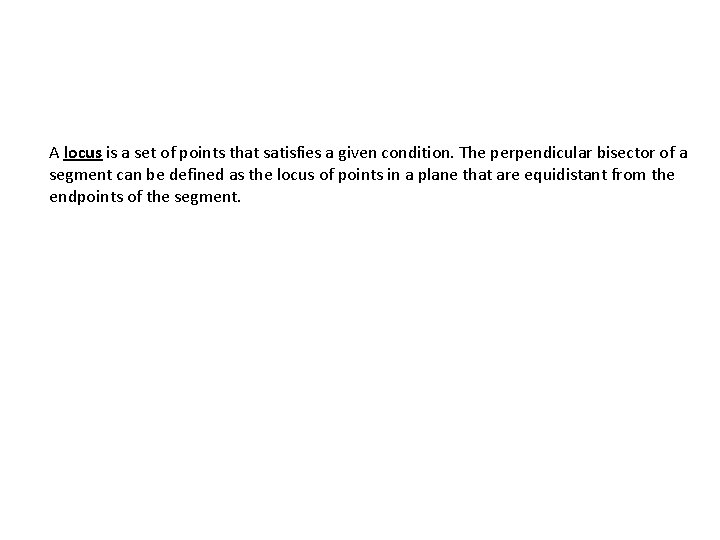 A locus is a set of points that satisfies a given condition. The perpendicular A locus is a set of points that satisfies a given condition. The perpendicular