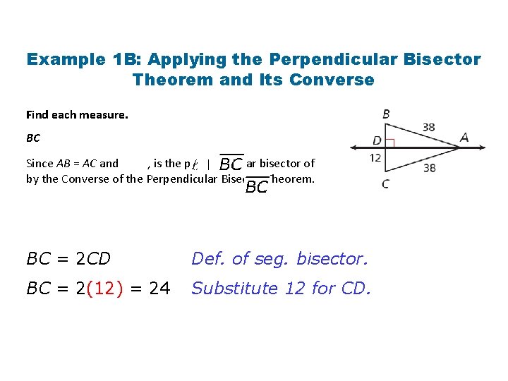 Example 1 B: Applying the Perpendicular Bisector Theorem and Its Converse Find each measure. Example 1 B: Applying the Perpendicular Bisector Theorem and Its Converse Find each measure.