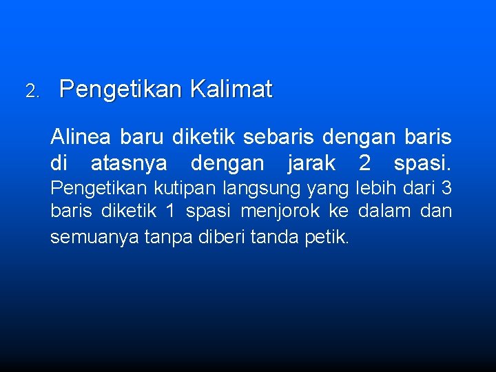 2. Pengetikan Kalimat Alinea baru diketik sebaris dengan baris di atasnya dengan jarak 2