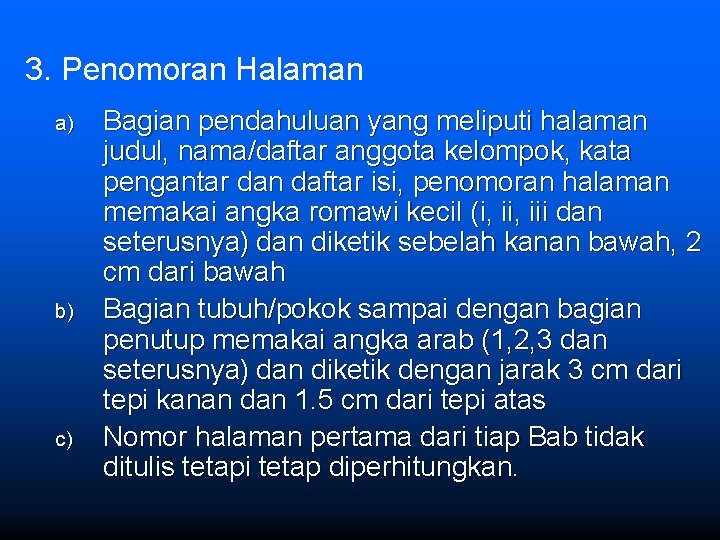 3. Penomoran Halaman a) b) c) Bagian pendahuluan yang meliputi halaman judul, nama/daftar anggota