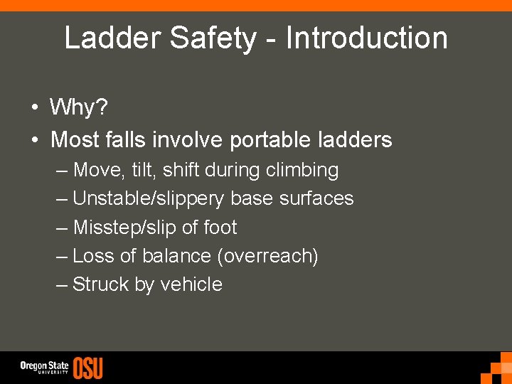 Ladder Safety - Introduction • Why? • Most falls involve portable ladders – Move,