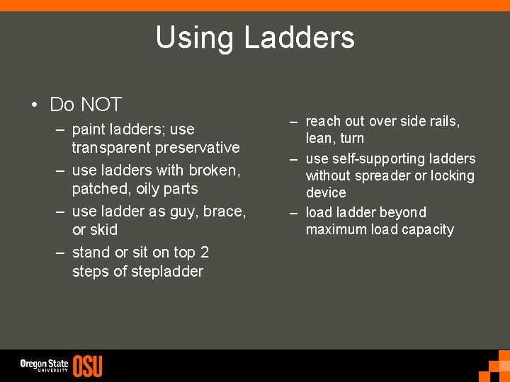 Using Ladders • Do NOT – paint ladders; use transparent preservative – use ladders