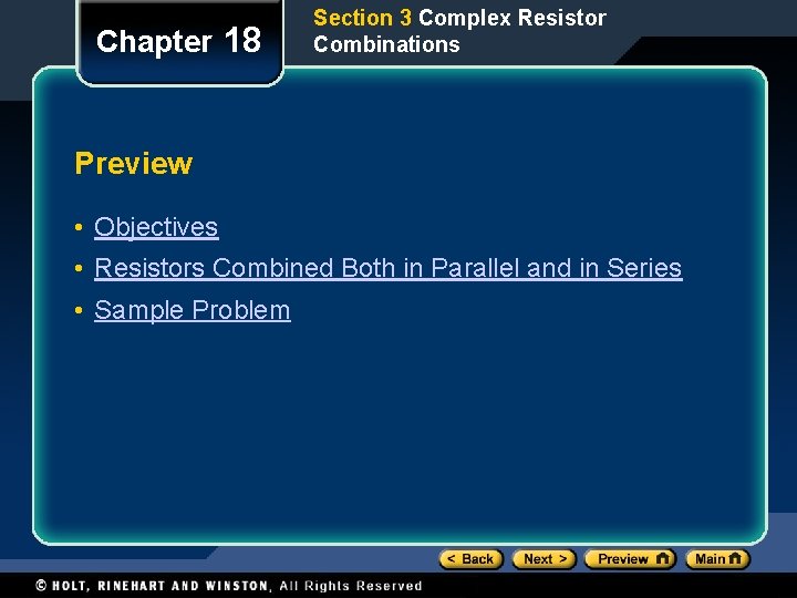 Chapter 18 Section 3 Complex Resistor Combinations Preview • Objectives • Resistors Combined Both Chapter 18 Section 3 Complex Resistor Combinations Preview • Objectives • Resistors Combined Both