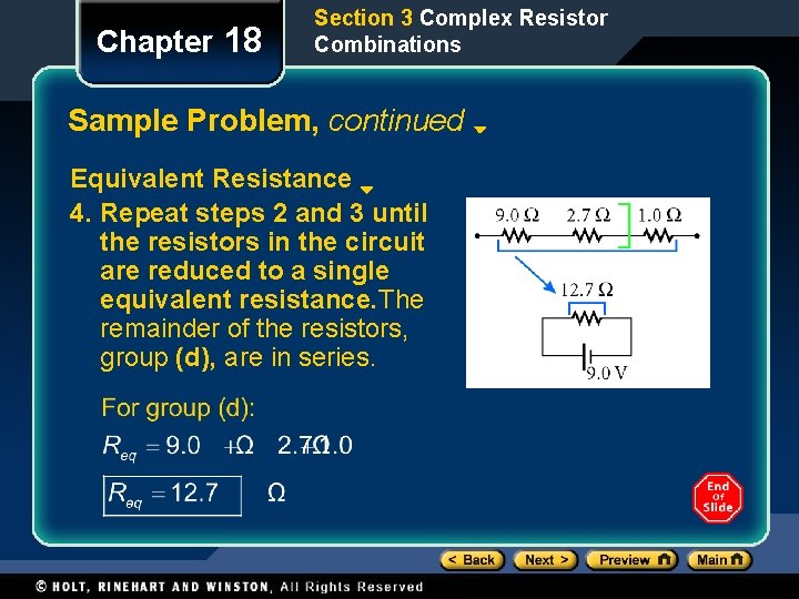 Chapter 18 Section 3 Complex Resistor Combinations Sample Problem, continued Equivalent Resistance 4. Repeat Chapter 18 Section 3 Complex Resistor Combinations Sample Problem, continued Equivalent Resistance 4. Repeat