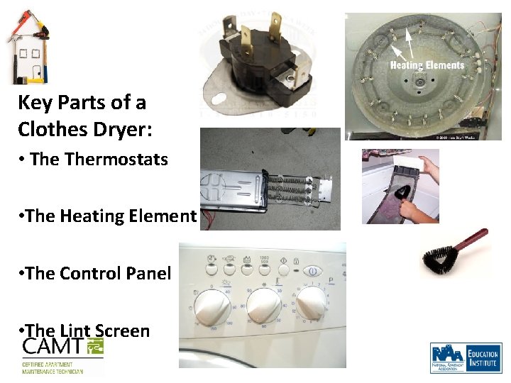 Key Parts of a Clothes Dryer: • Thermostats • The Heating Element • The