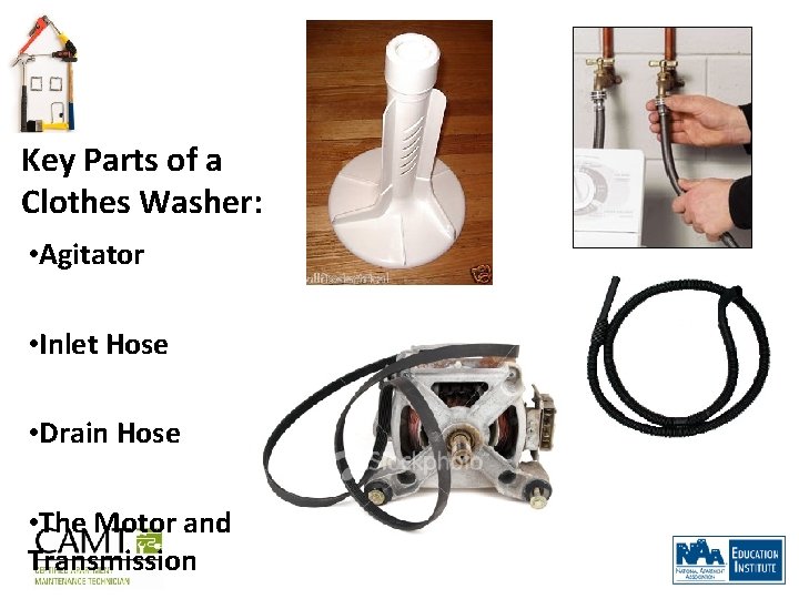Key Parts of a Clothes Washer: • Agitator • Inlet Hose • Drain Hose