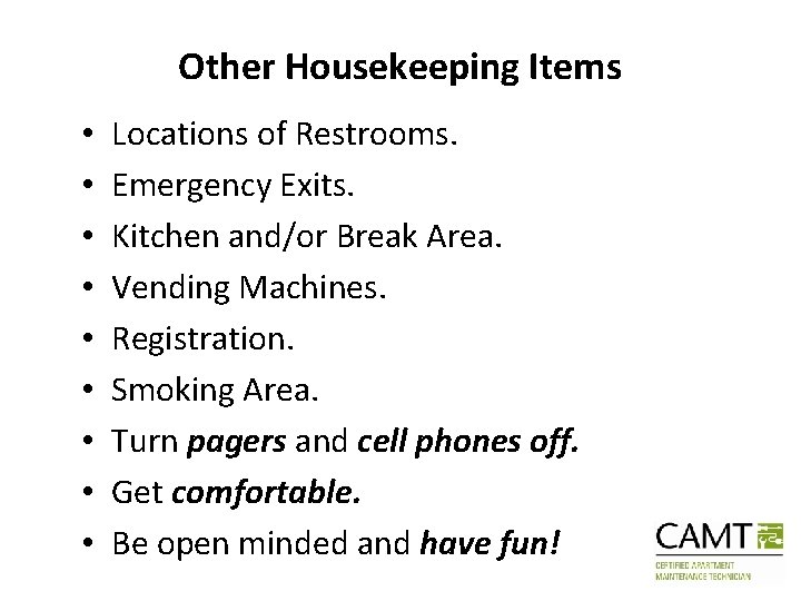 Other Housekeeping Items • • • Locations of Restrooms. Emergency Exits. Kitchen and/or Break