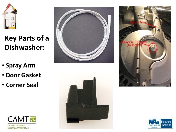 Key Parts of a Dishwasher: • Spray Arm • Door Gasket • Corner Seal