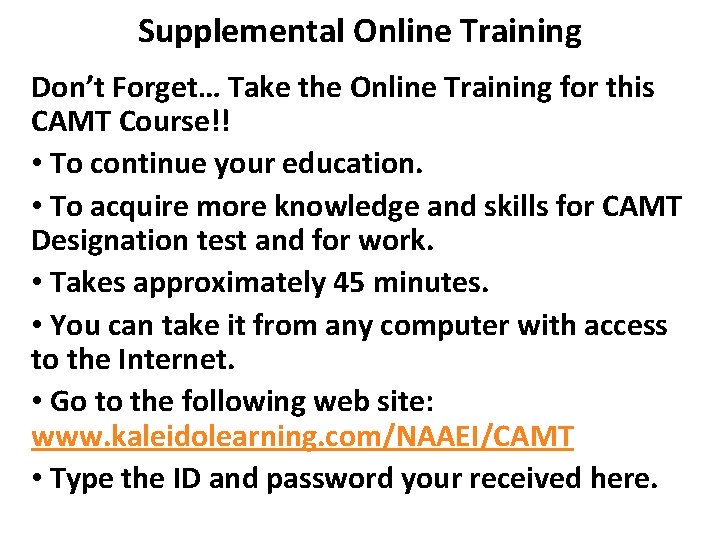 Supplemental Online Training Don’t Forget… Take the Online Training for this CAMT Course!! •