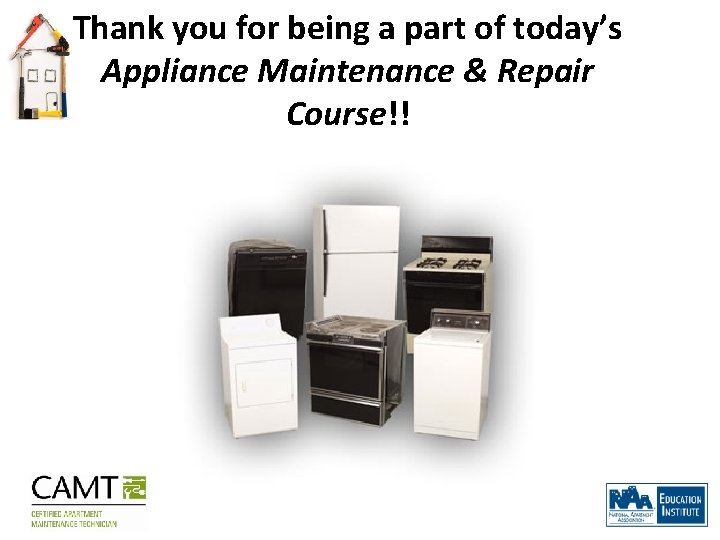 Thank you for being a part of today’s Appliance Maintenance & Repair Course!! 