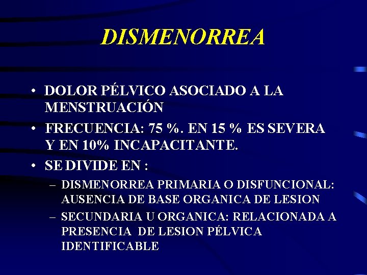 DISMENORREA • DOLOR PÉLVICO ASOCIADO A LA MENSTRUACIÓN • FRECUENCIA: 75 %. EN 15
