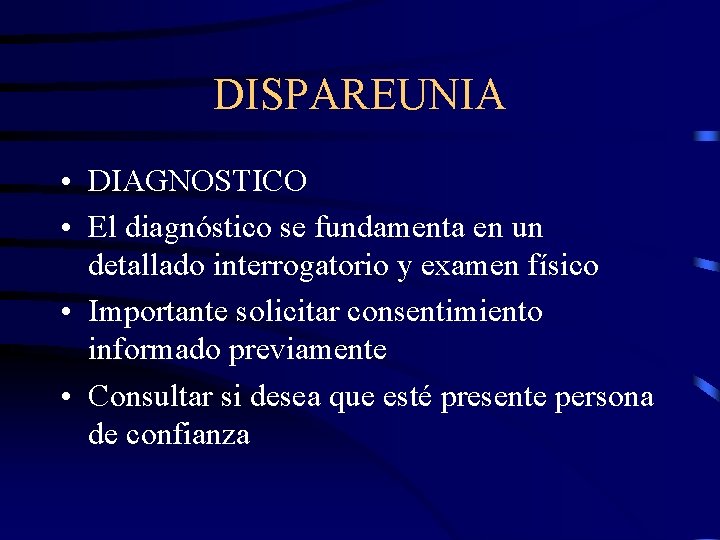 DISPAREUNIA • DIAGNOSTICO • El diagnóstico se fundamenta en un detallado interrogatorio y examen