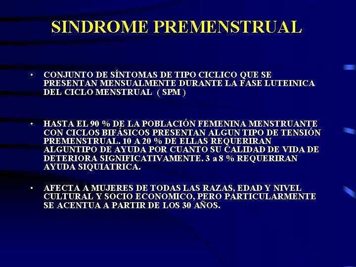 SINDROME PREMENSTRUAL • CONJUNTO DE SÍNTOMAS DE TIPO CICLICO QUE SE PRESENTAN MENSUALMENTE DURANTE