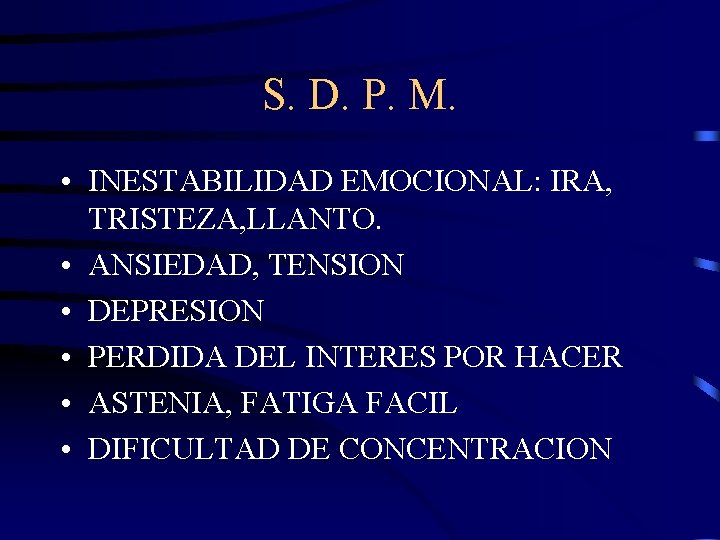 S. D. P. M. • INESTABILIDAD EMOCIONAL: IRA, TRISTEZA, LLANTO. • ANSIEDAD, TENSION •