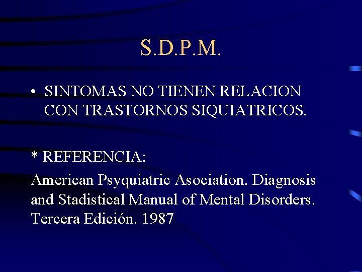 S. D. P. M. • SINTOMAS NO TIENEN RELACION CON TRASTORNOS SIQUIATRICOS. * REFERENCIA: