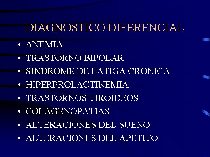 DIAGNOSTICO DIFERENCIAL • • ANEMIA TRASTORNO BIPOLAR SINDROME DE FATIGA CRONICA HIPERPROLACTINEMIA TRASTORNOS TIROIDEOS
