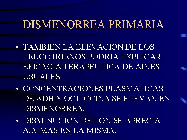 DISMENORREA PRIMARIA • TAMBIEN LA ELEVACION DE LOS LEUCOTRIENOS PODRIA EXPLICAR EFICACIA TERAPEUTICA DE