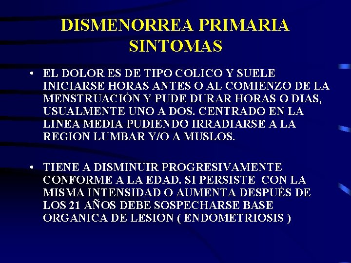 DISMENORREA PRIMARIA SINTOMAS • EL DOLOR ES DE TIPO COLICO Y SUELE INICIARSE HORAS